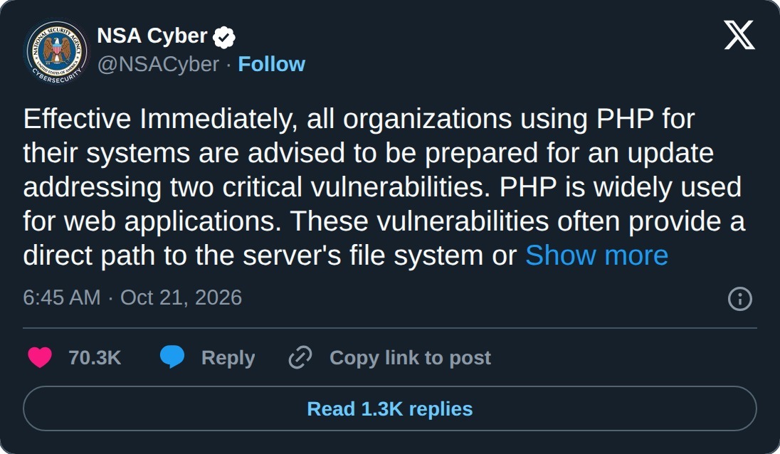 NSA Cyber (@NSACyber) on X, October 21, 2026: &ldquo;Effective Immediately, all organizations using PHP for their systems are advised to be prepared for an update addressing two critical vulnerabilities. PHP is widely used for web applications&hellip;&rdquo;